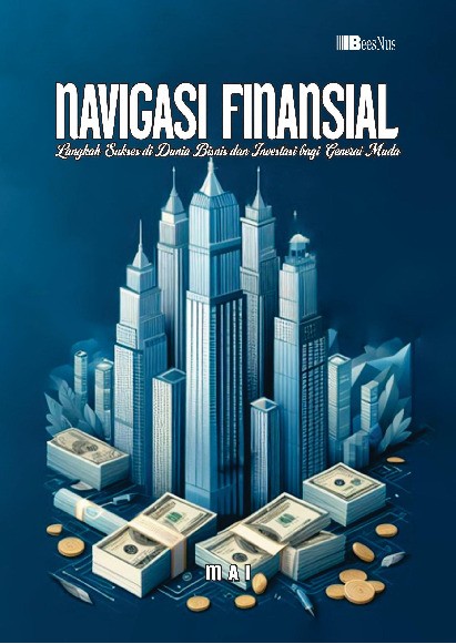 NAVIGASI FINANSIAL Langkah Sukses di Dunia Bisnis dan Investasi bagi Generasi Muda